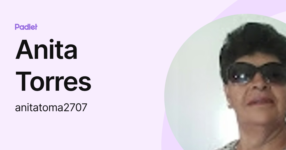 Anita Torres (anitatoma2707) profile | Padlet