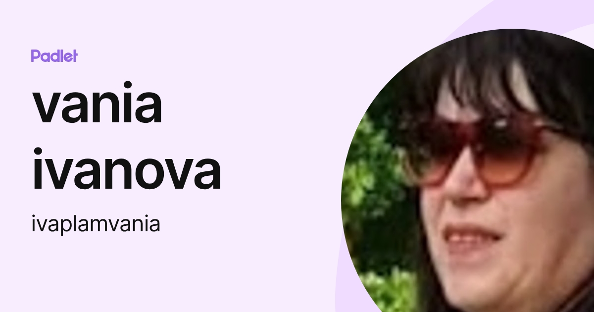 vania ivanova (ivaplamvania) profile | Padlet