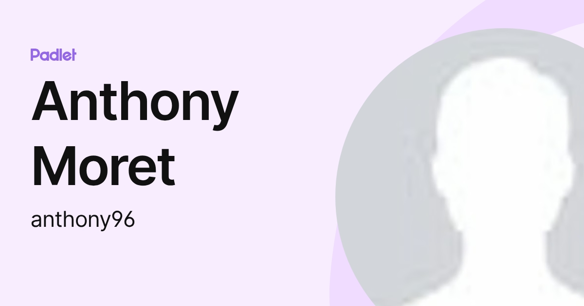 Anthony Moret (anthony96) profile | Padlet
