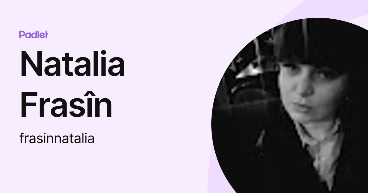 Natalia Frasîn (frasinnatalia) profile | Padlet