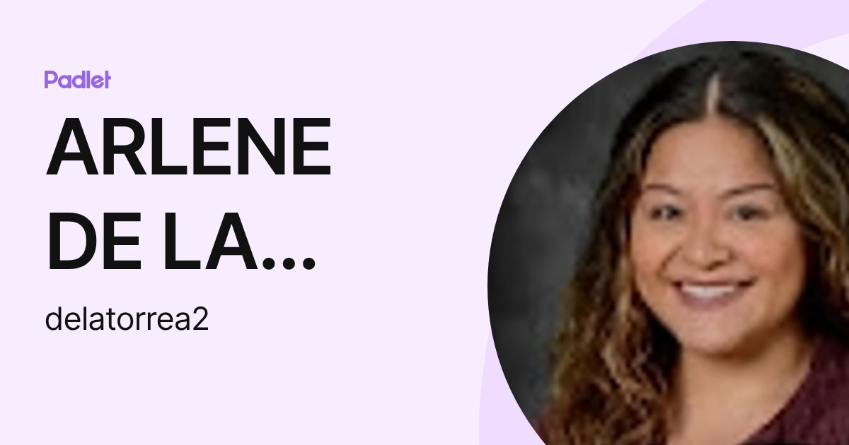 ARLENE DE LA TORRE (delatorrea2) profile | Padlet