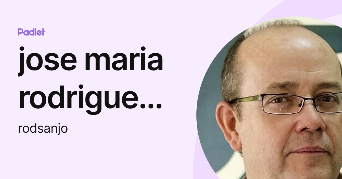 jose maria rodriguez sanchez (rodsanjo) profile | Padlet