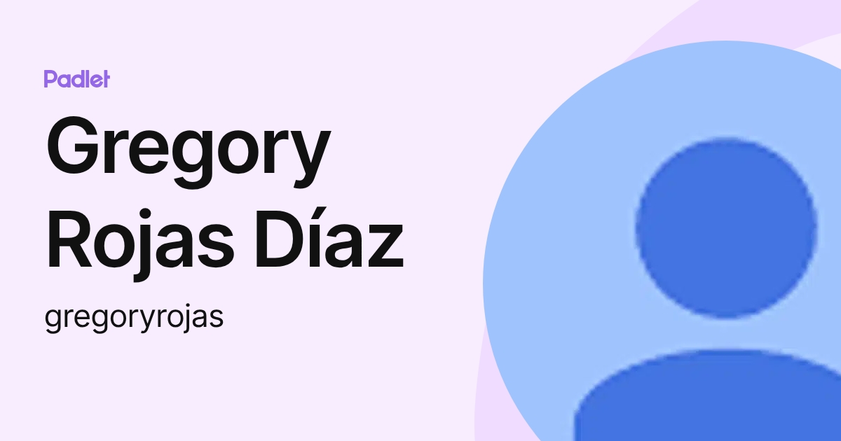 Gregory Rojas Díaz (gregoryrojas) profile | Padlet