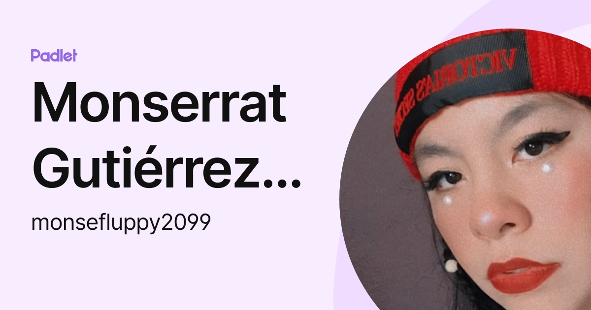 Monserrat Gutiérrez Martínez (monsefluppy2099) profile | Padlet