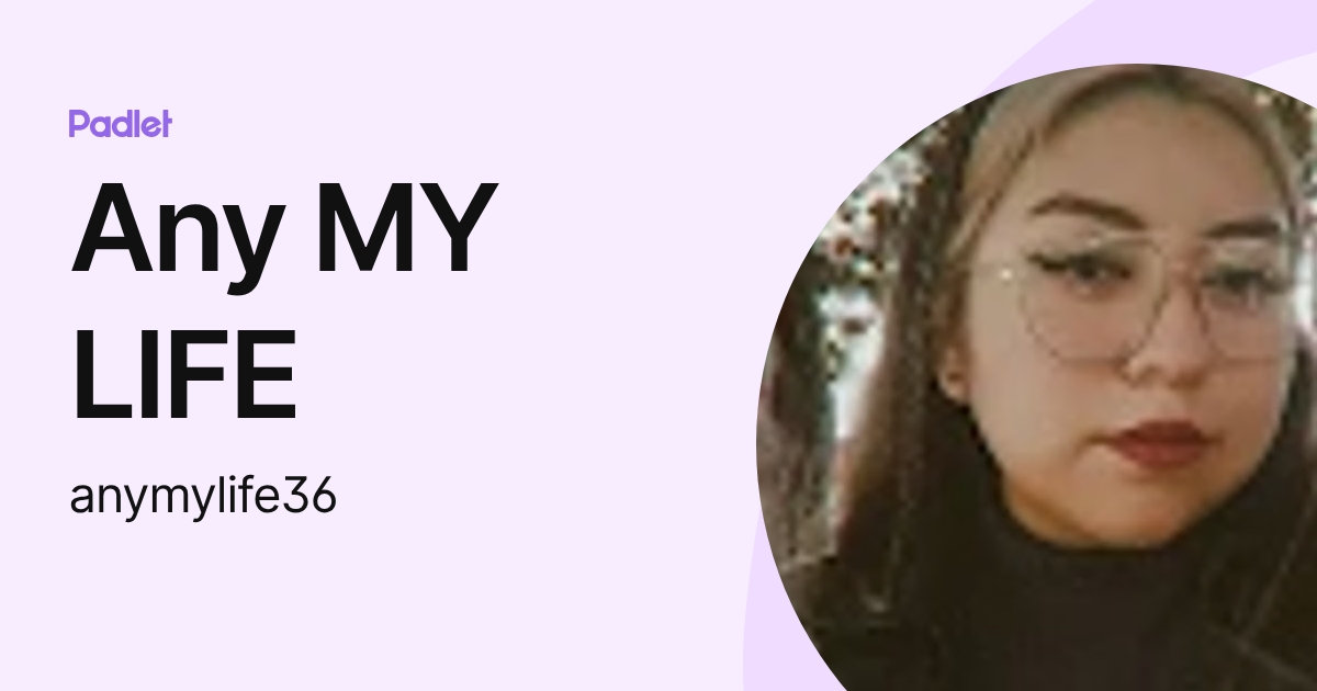 Any My Any MY LIFE (anymylife36) profile | Padlet