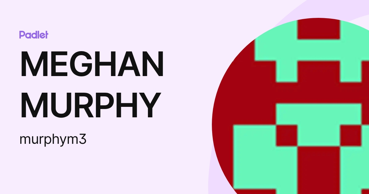 MEGHAN MURPHY (murphym3) profile | Padlet