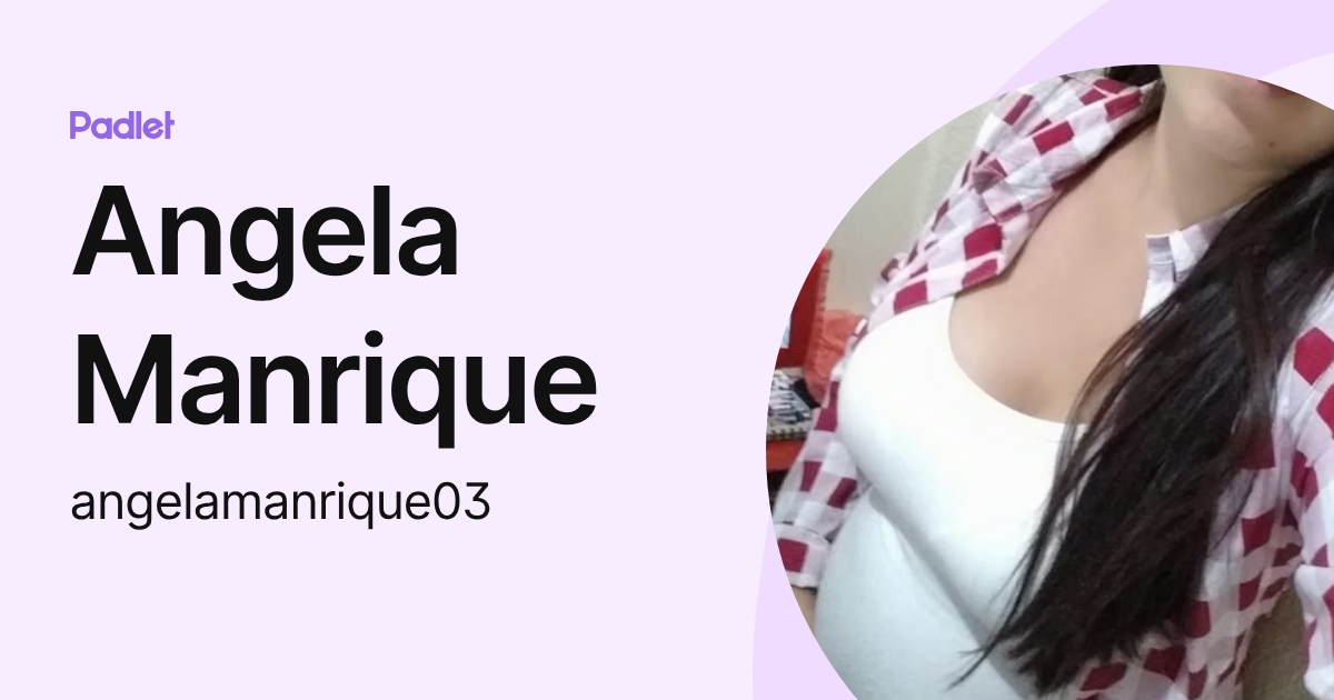 Angela Manrique (angelamanrique03) profile | Padlet