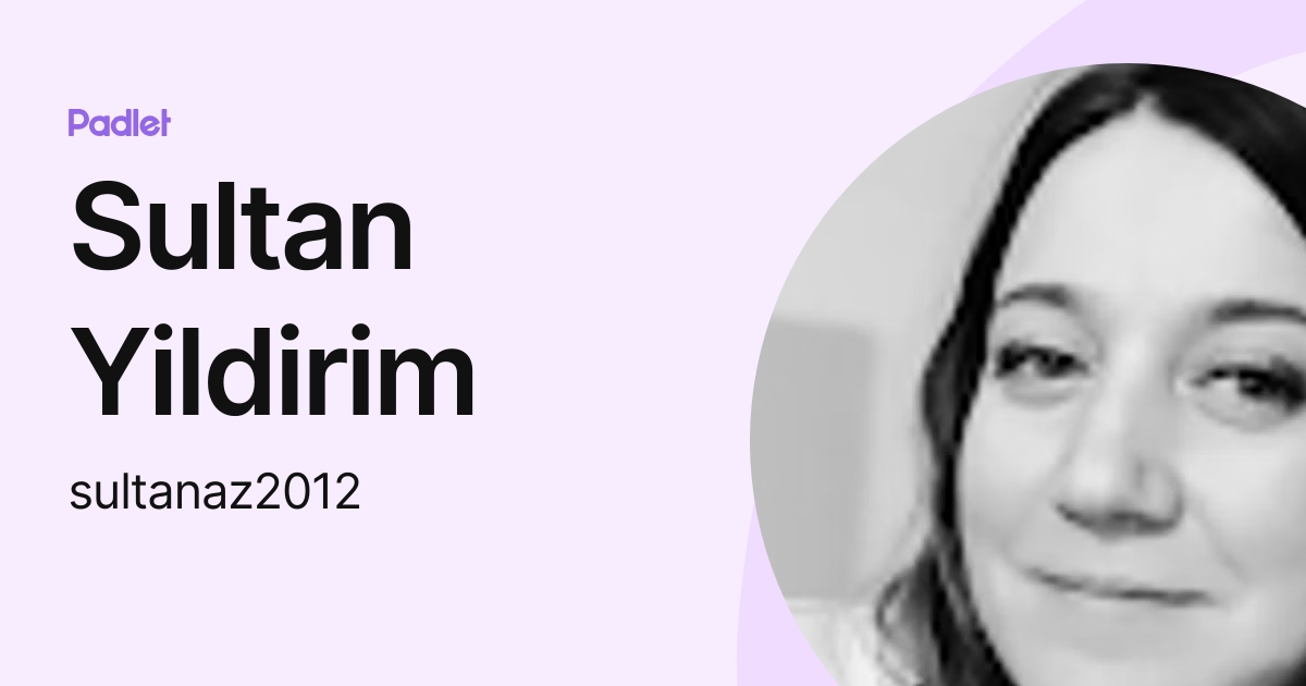 Sultan Yildirim (sultanaz2012) profile | Padlet