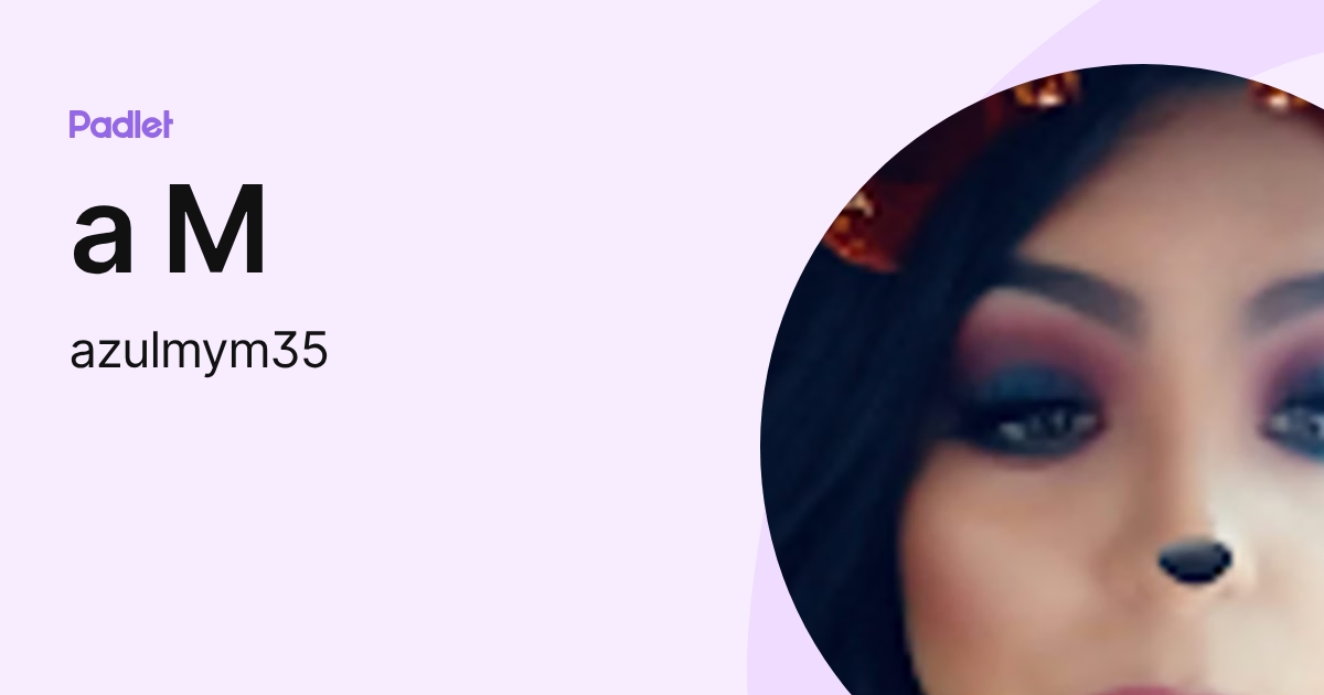 a M (azulmym35) profile | Padlet