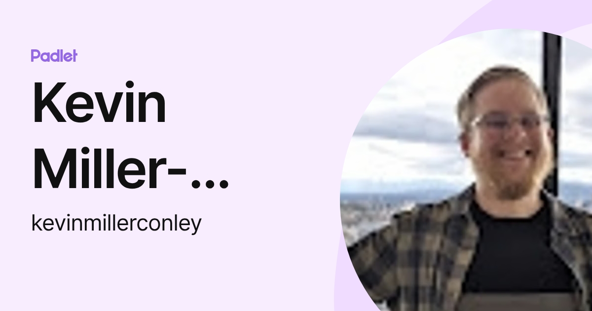 Kevin Miller-Conley (kevinmillerconley) profile | Padlet