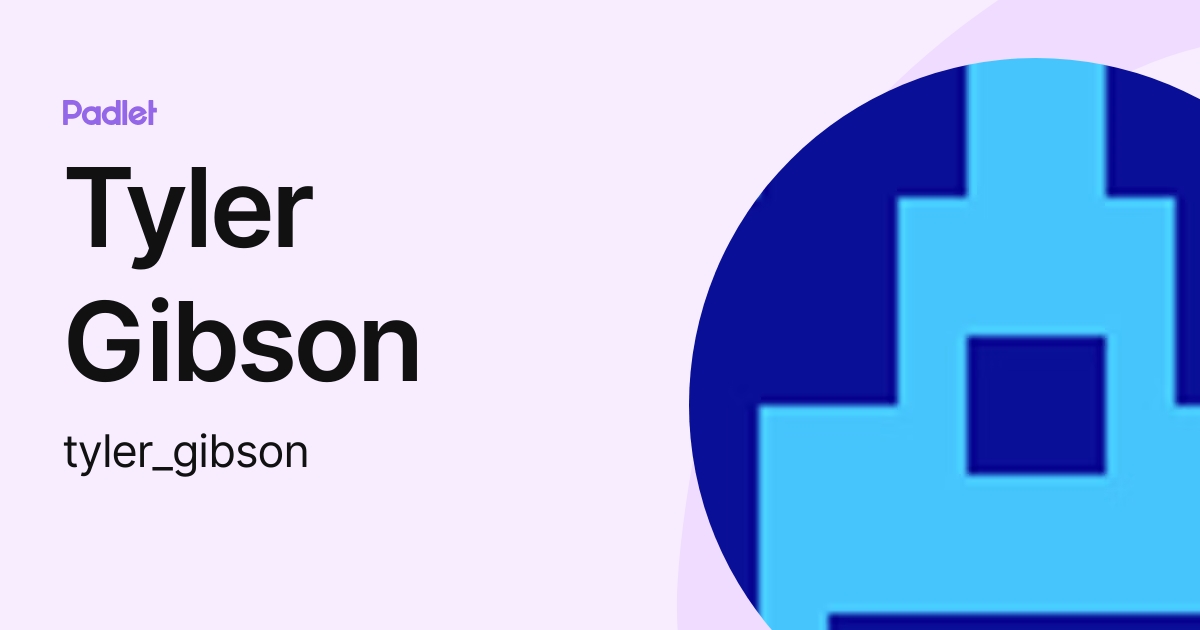 Tyler Gibson (tyler_gibson) profile | Padlet