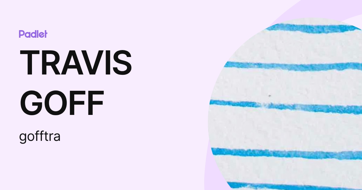 TRAVIS GOFF (gofftra) profile | Padlet