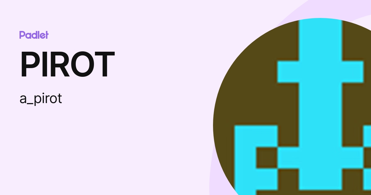 PIROT (a_pirot) profile Padlet