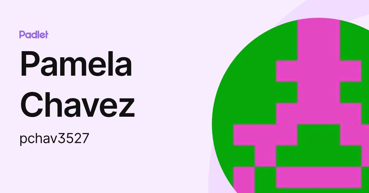 Pamela Chavez (pchav3527) profile | Padlet