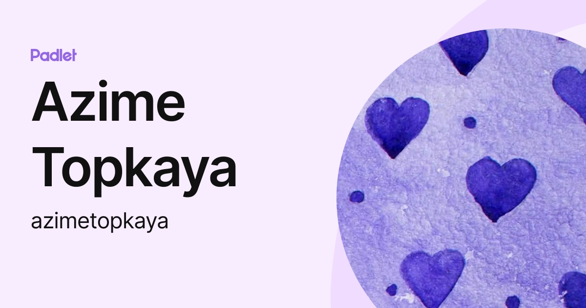 Azime Topkaya (azimetopkaya) profile | Padlet