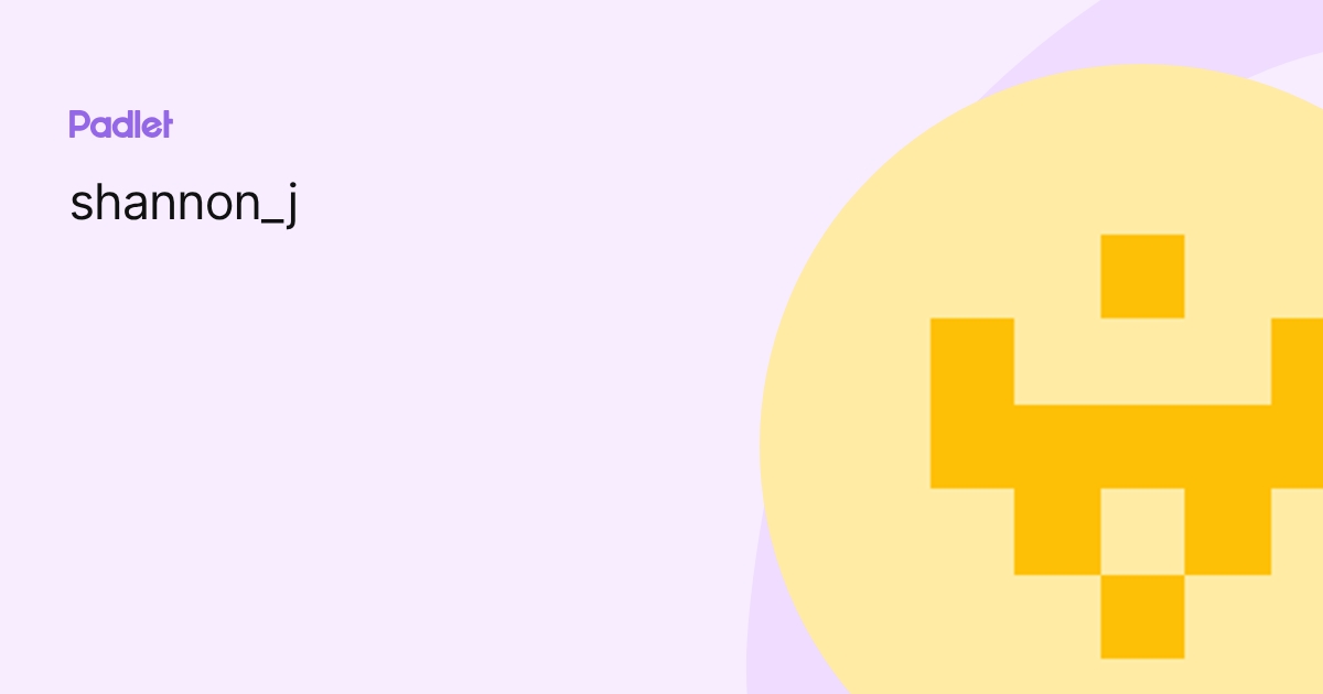 shannon_j profile | Padlet