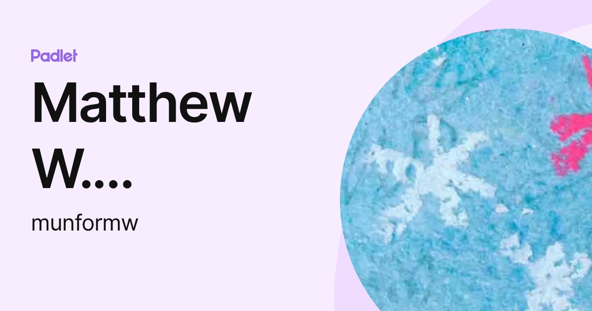 Matthew W. Munford (munformw) profile | Padlet