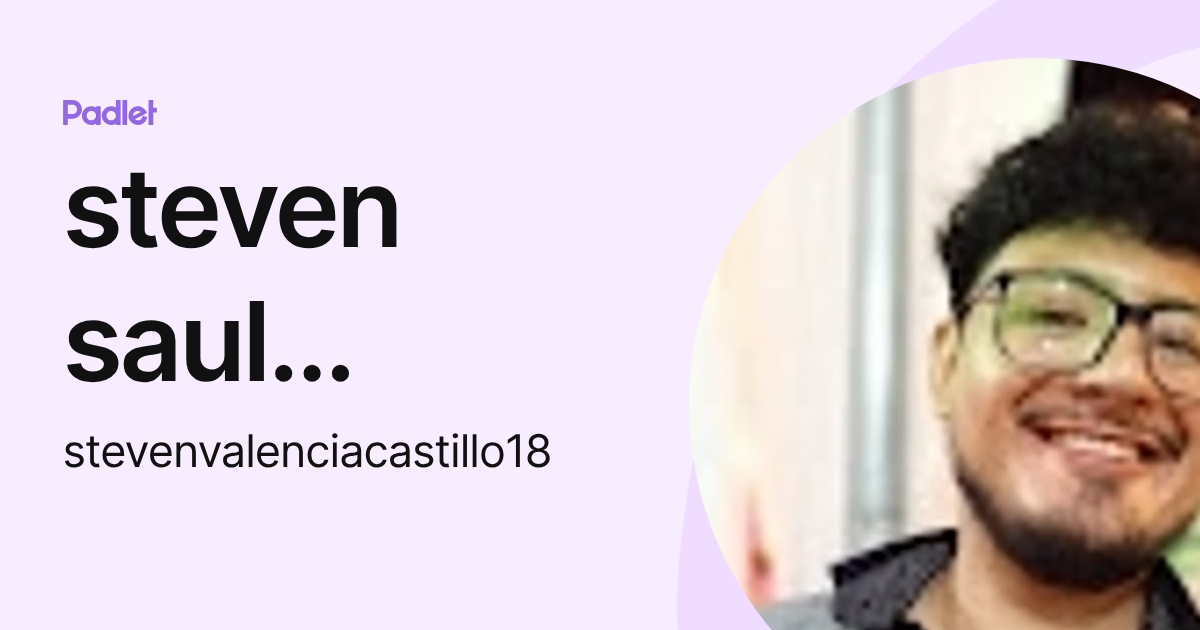 steven saul valencia castillo (stevenvalenciacastillo18) profile | Padlet