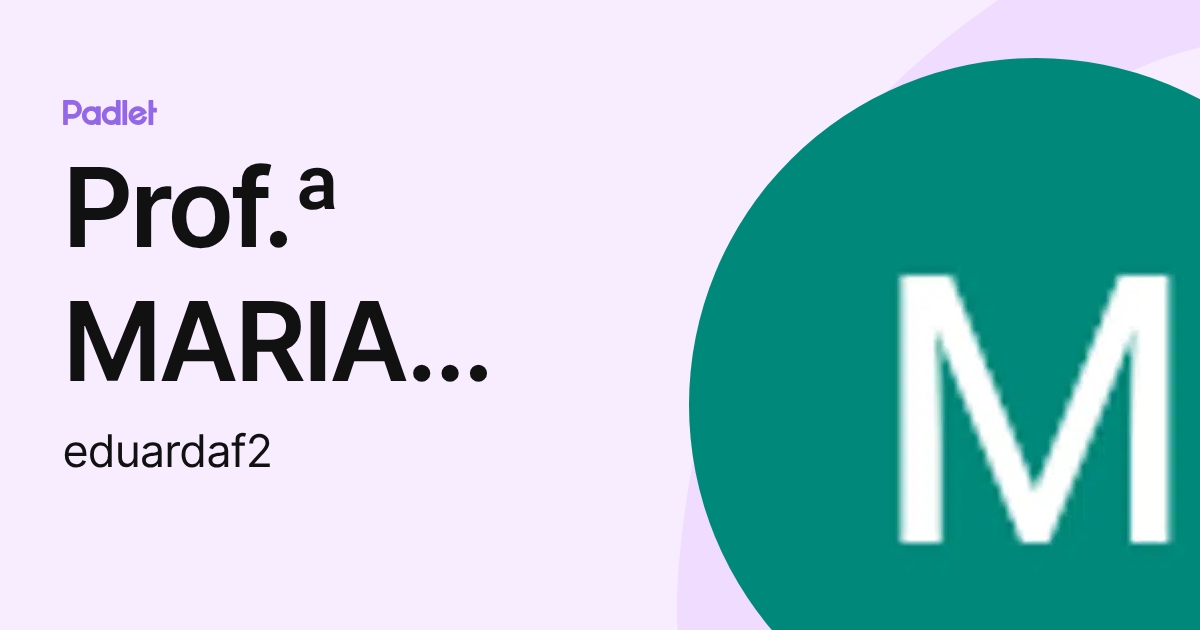 Prof.ª MARIA EDUARDA (eduardaf2) profile | Padlet
