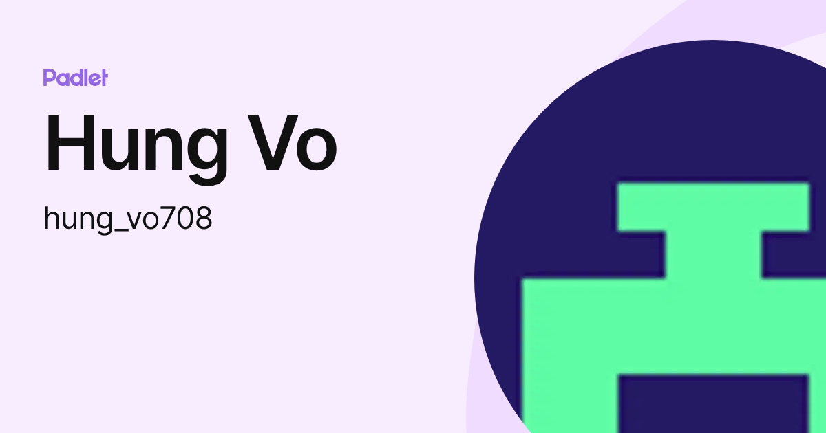 Hung Vo (hung_vo708) profile | Padlet