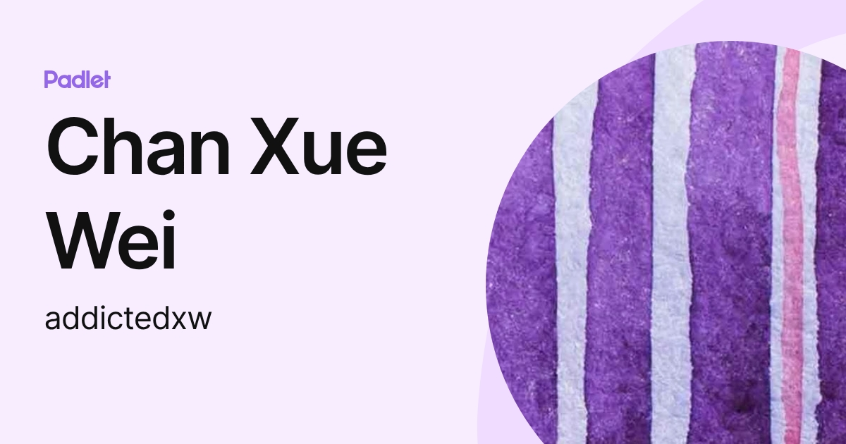 Chan Xue Wei (addictedxw) profile | Padlet
