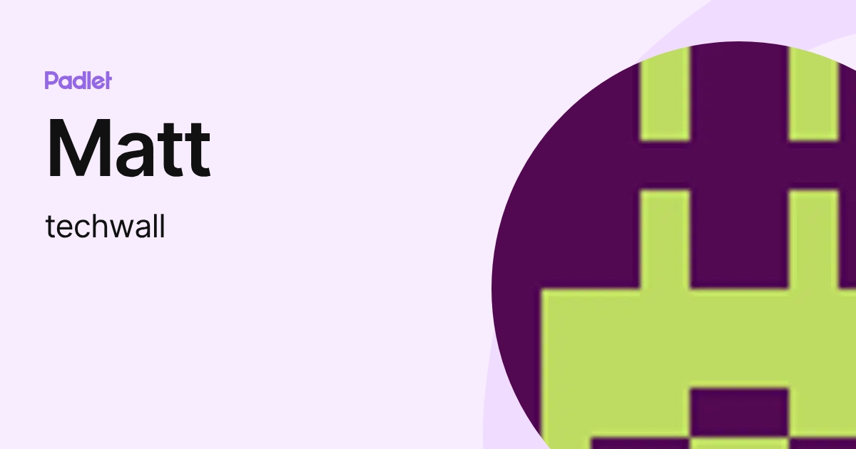 Matt (techwall) profile | Padlet