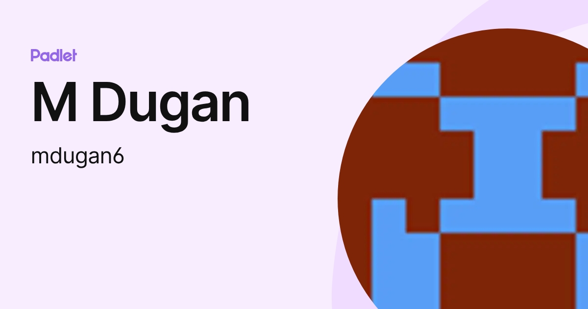 M Dugan (mdugan6) profile | Padlet