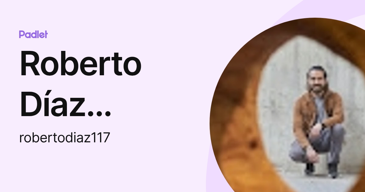 Roberto Díaz Murguía (robertodiaz117) profile | Padlet