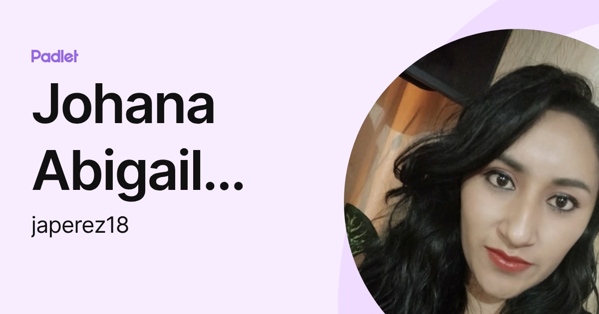 Johana Abigail Perez Lagua (japerez18) profile | Padlet