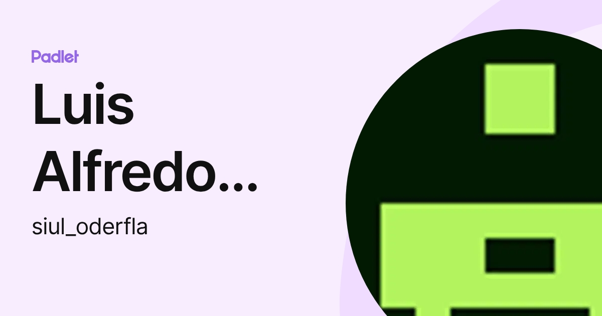 Luis Alfredo López Alvarez (siul_oderfla) profile | Padlet