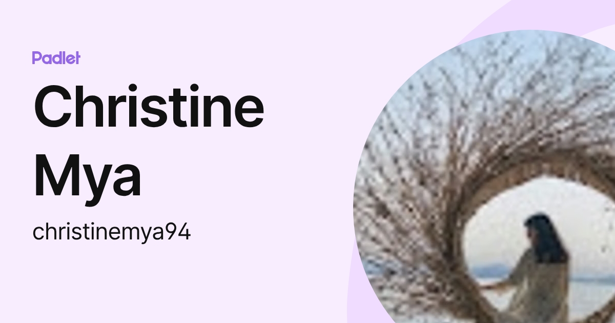 Christine Mya (christinemya94) profile | Padlet