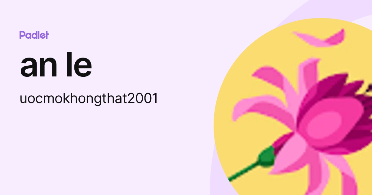 an le (uocmokhongthat2001) profile | Padlet