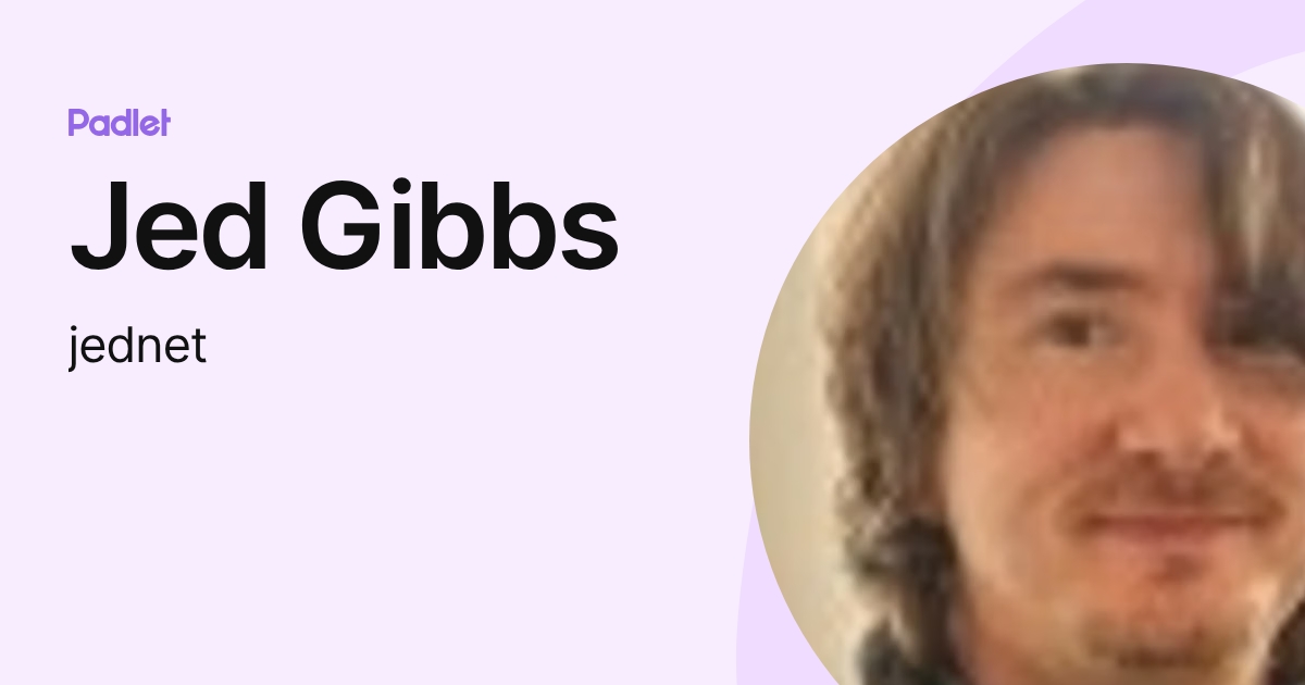Jed Gibbs (jednet) profile | Padlet