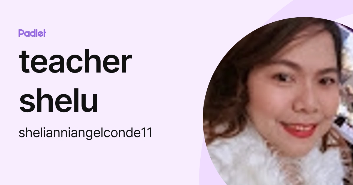 teacher shelu (shelianniangelconde11) profile | Padlet