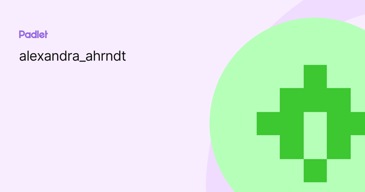 alexandra_ahrndt profile | Padlet