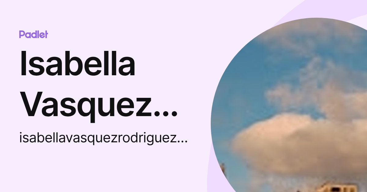 Isabella Vasquez rodriguez (isabellavasquezrodriguez23) profile | Padlet