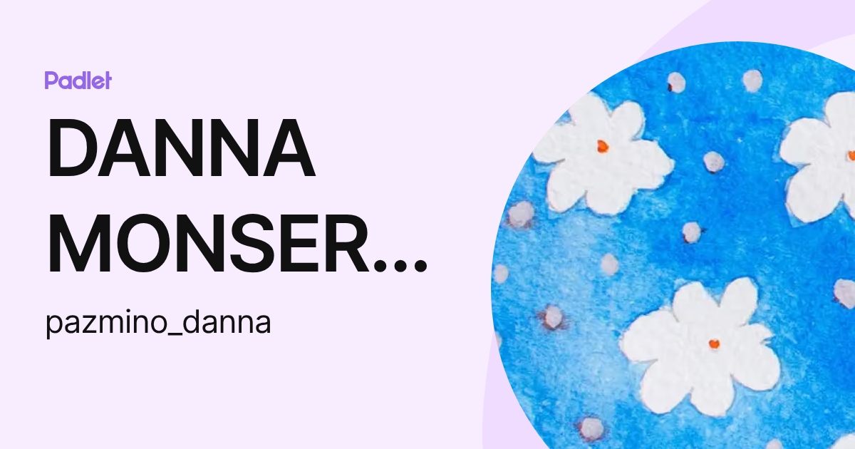 DANNA MONSERRAT PAZMIÑO GARCIA (pazmino_danna) profile | Padlet