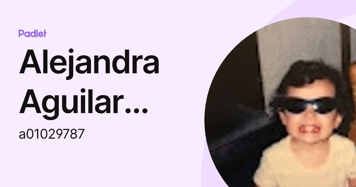 Alejandra Aguilar Romero (a01029787) profile | Padlet