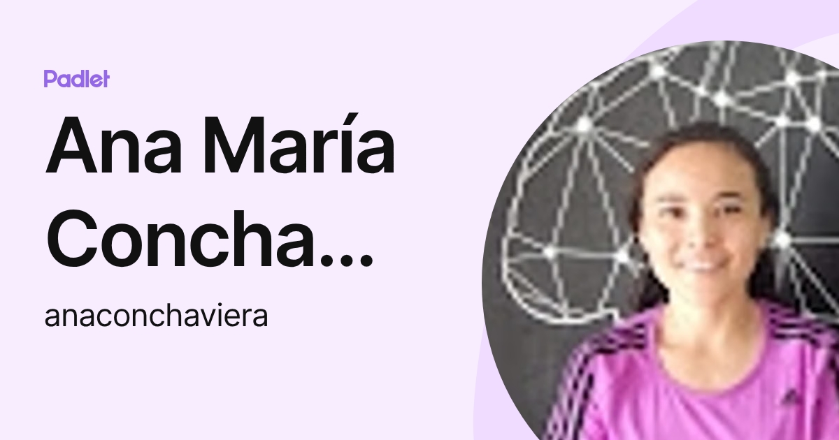 Ana María Concha Viera (anaconchaviera) profile | Padlet