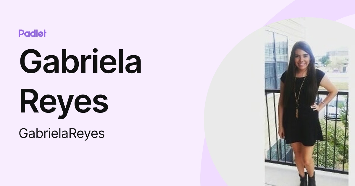 Gabriela Reyes (GabrielaReyes) profile | Padlet