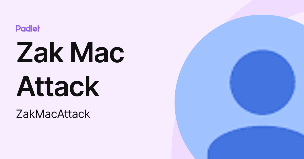 Zak Mac Attack (ZakMacAttack) profile | Padlet