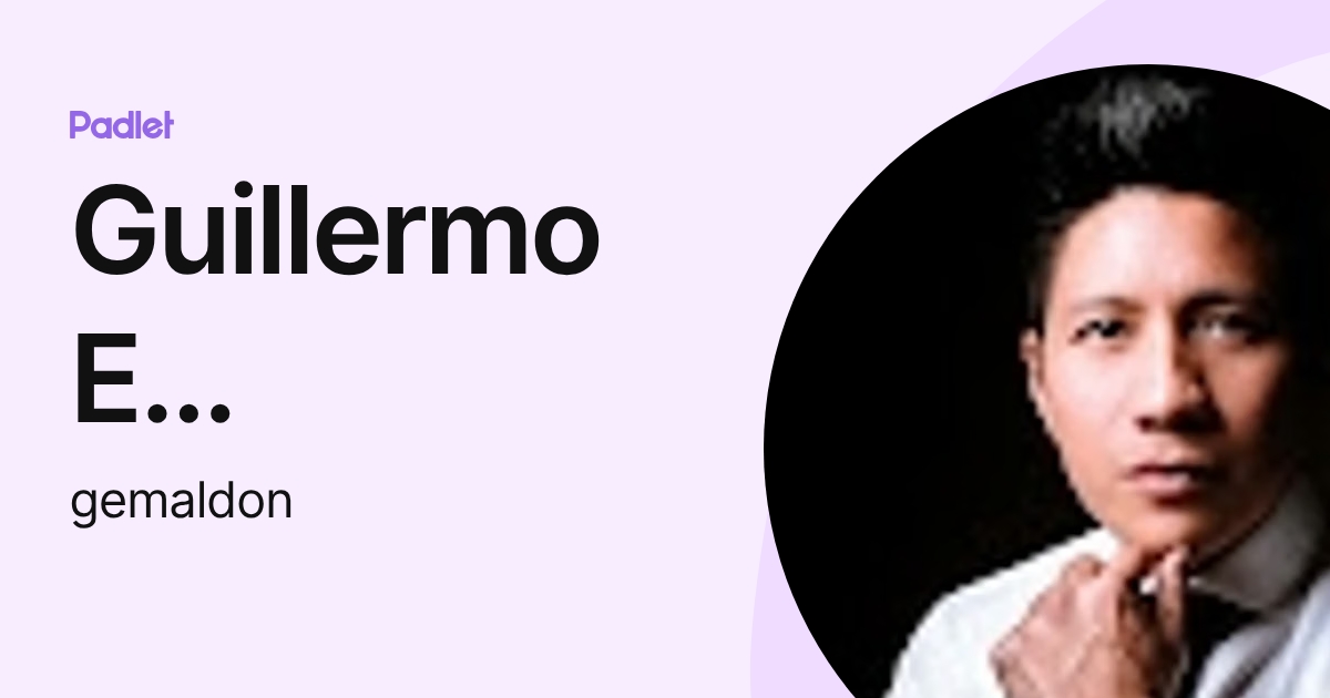 Guillermo E Maldonado Briceno (gemaldon) profile | Padlet