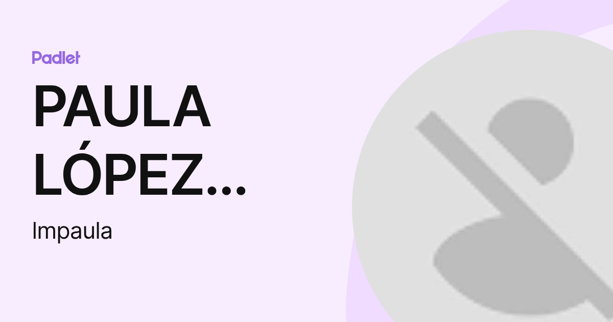 PAULA LÓPEZ MÍNGUEZ (lmpaula) profile | Padlet