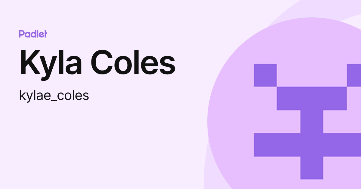 Kyla Coles (kylae_coles) profile | Padlet