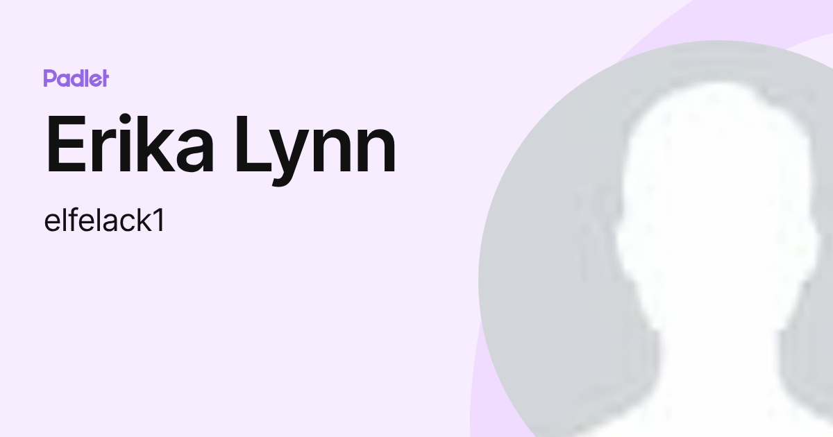 Erika Lynn (elfelack1) profile | Padlet