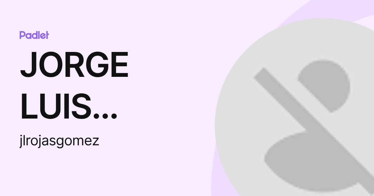 JORGE LUIS ROJAS GOMEZ (jlrojasgomez) profile | Padlet
