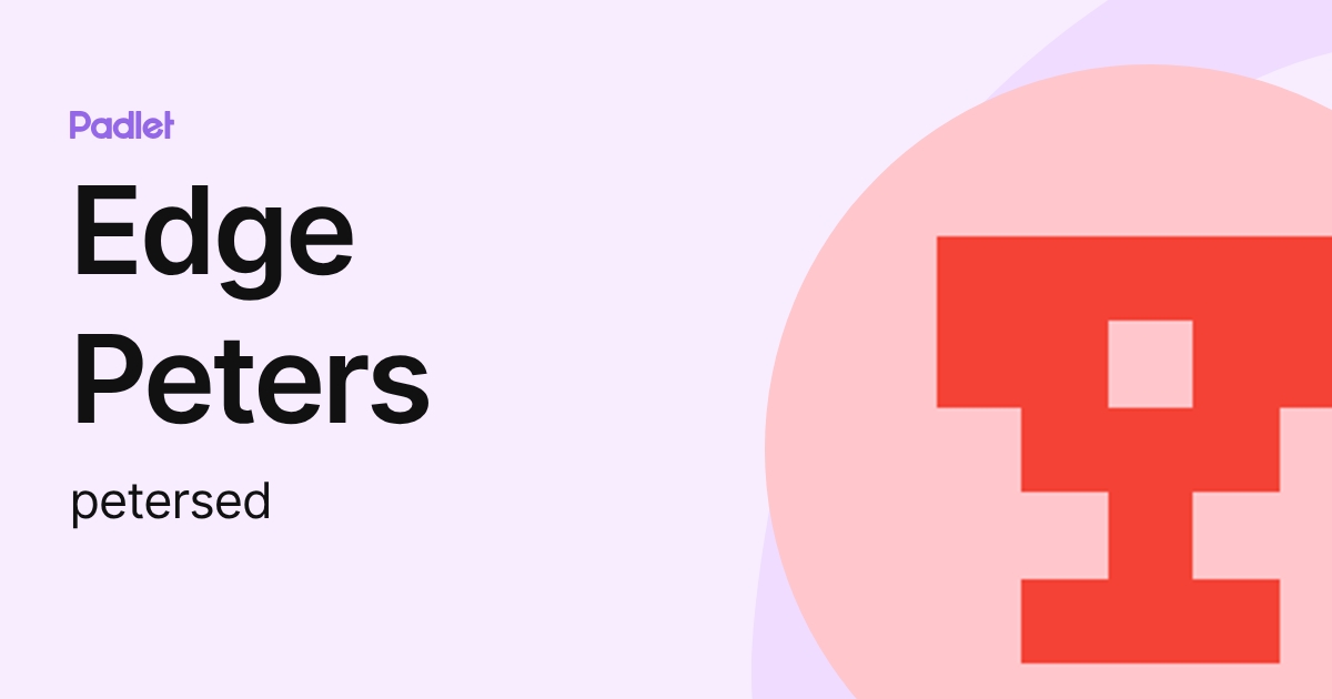 Edge Peters (petersed) profile | Padlet