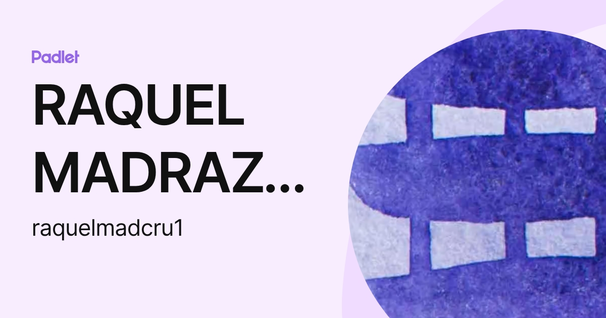 RAQUEL MADRAZO DE LA CRUZ (raquelmadcru1) profile | Padlet