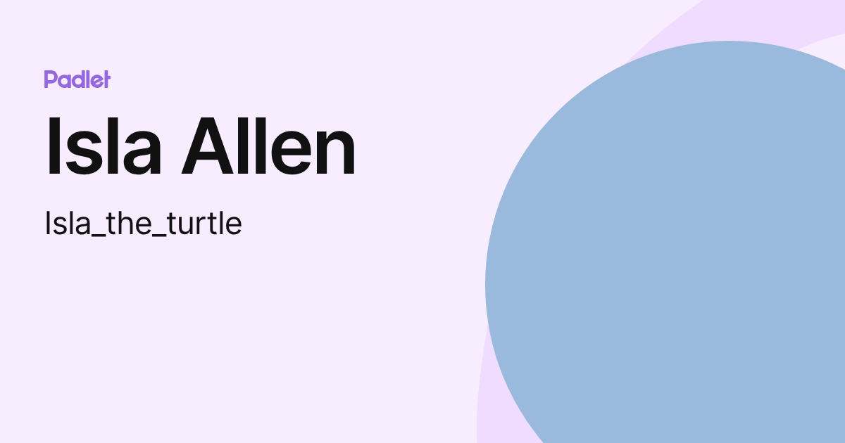 Isla Allen (Isla_the_turtle) profile | Padlet