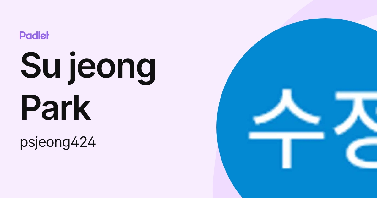 Su jeong Park (psjeong424) profile | Padlet
